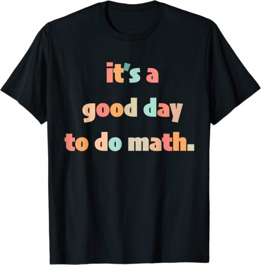 It’s A Good Day To Do Math T-Shirt