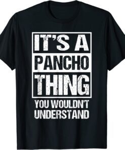 It's A Pancho Thing You Wouldn't Understand First Name Tee Shirt