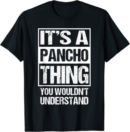 It's A Pancho Thing You Wouldn't Understand First Name Tee Shirt