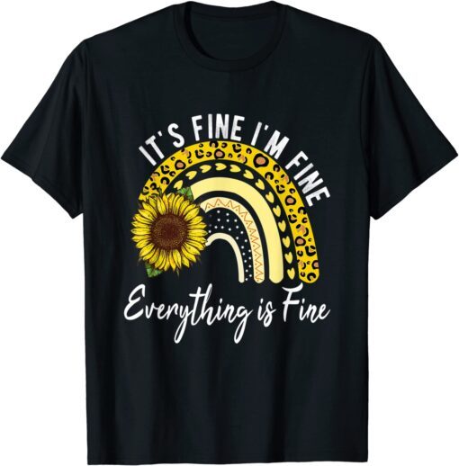 It's Fine I'm Fine Everything is Fine , Sunflower Tee Shirt