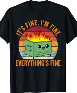 Its Fine Im Fine Everythings Fine Tee Shirt