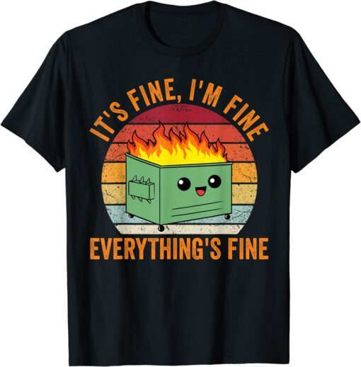 Its Fine Im Fine Everythings Fine Tee Shirt