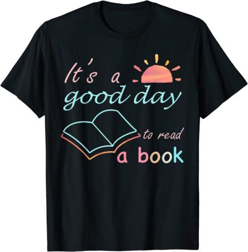 It's Good Day To Read Book Tee Shirt