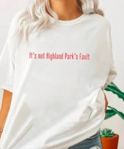 It's Not Highland Park's Fault, Chicago Shooting Tee Shirt