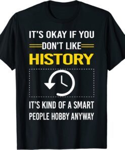 It's Okay If You Don't Like History It's Kind Tee Shirt