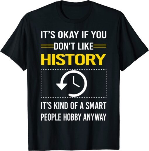 It's Okay If You Don't Like History It's Kind Tee Shirt