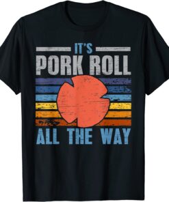 It's Pork Roll All The Way Tee Shirt