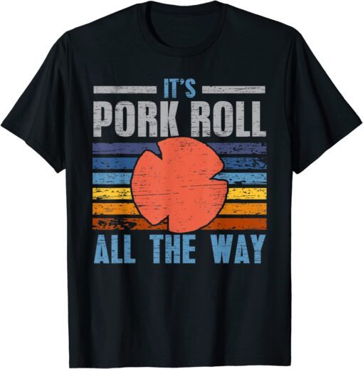 It's Pork Roll All The Way Tee Shirt