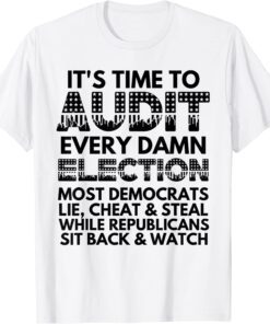 It's Time to Audit Every Damn Election Fight the Fraud Tee Shirt