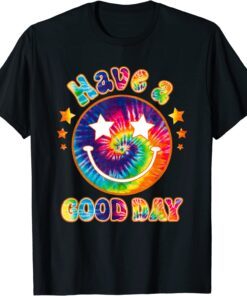 It's a Good Day to Have a Good Day Tie Dye T-Shirt