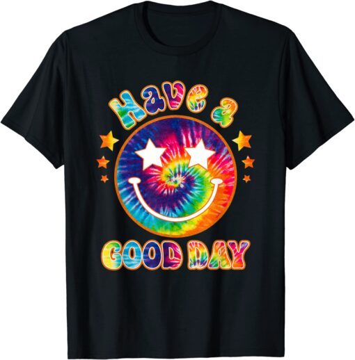 It's a Good Day to Have a Good Day Tie Dye T-Shirt