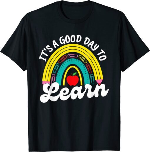 It's a Good Day to Learn Rainbow Back To School Teacher Tee Shirt