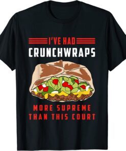 I've Had Crunchwraps More Supreme Than This Court Tee Shirt