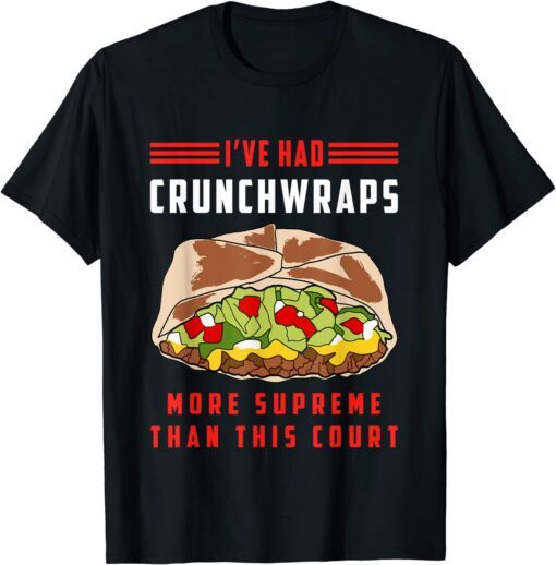 I've Had Crunchwraps More Supreme Than This Court Tee Shirt