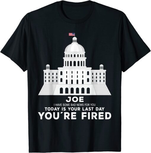 Joe, You’re Fired Anti-Joe Biden Inauguration Day 2025 Tee Shirt