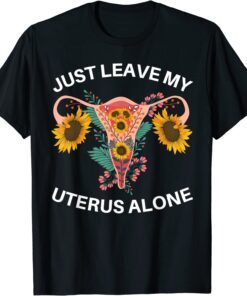 Just Leave My Uterus Alone Pro Choice Women's Rights T-Shirt