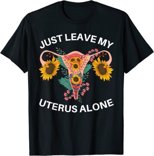 Just Leave My Uterus Alone Pro Choice Women's Rights T-Shirt