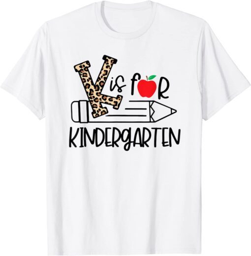 K Is For Kindergarten Teacher Leopard Back to School Teacher Tee Shirt