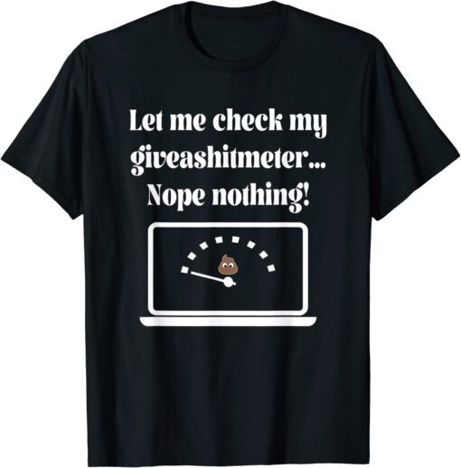 Let Me Check My Giveashitmeter..., By Yoraytees Tee Shirt