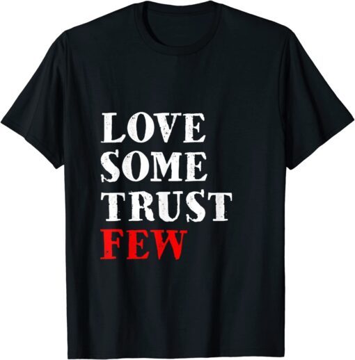 Love Some Trust Few Motivational Tee Shirt