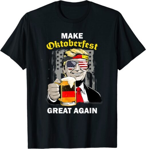 Make Oktoberfest Great Again Trump Germany Beer Prost Tee Shirt