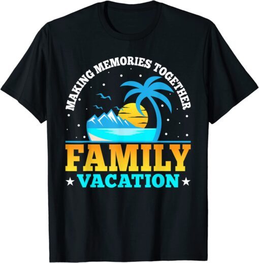 Making Memories Together Family Vacation 2022 Matching Trip Tee Shirt