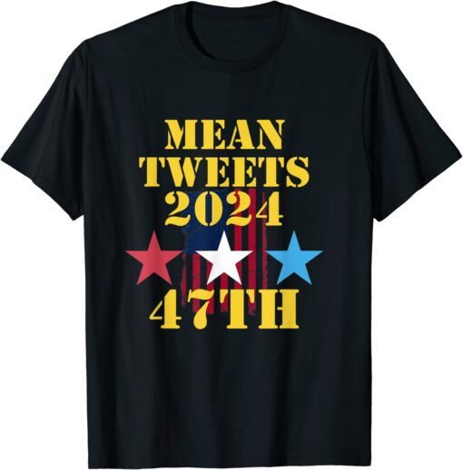 Mean Tweets 2024 47th US Flag Tee Shirt