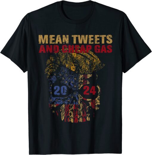 Mean Tweets And Cheap Gas 2024 Trump Supporter Tee Shirt