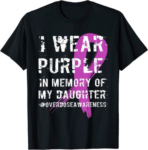 Memory Of Daughter Wear Purple Overdose Awareness T-Shirt