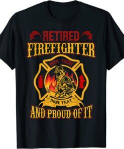 Retired Firefighter And Proud Of It, Retired Firefighter Tee ShirtRetired Firefighter And Proud Of It, Retired Firefighter Tee Shirt