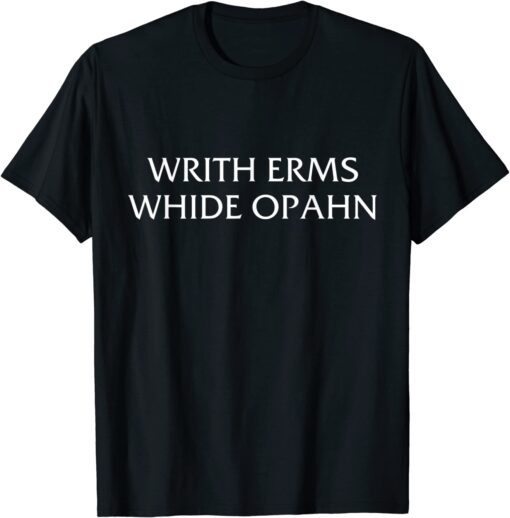 Mens WRITH ERMS WHIDE OPAHN Tee Shirt