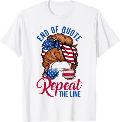 Messy Bun End Of Quote Repeat The Line Anti Biden USA Flag Tee Shirt