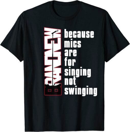 Mics Are For Singing Not Swinging T-Shirt