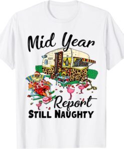Mid Year Report Still Naughty Christmas In July Camper 2022 Shirt