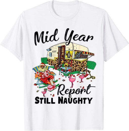 Mid Year Report Still Naughty Christmas In July Camper 2022 Shirt
