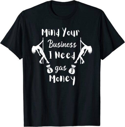 Mind Your Business I Need Gas Money Trumper 2024 Limited Shirt