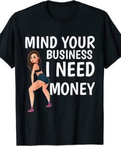 Mind Your Business I Need Money Gas Prices T-Shirt