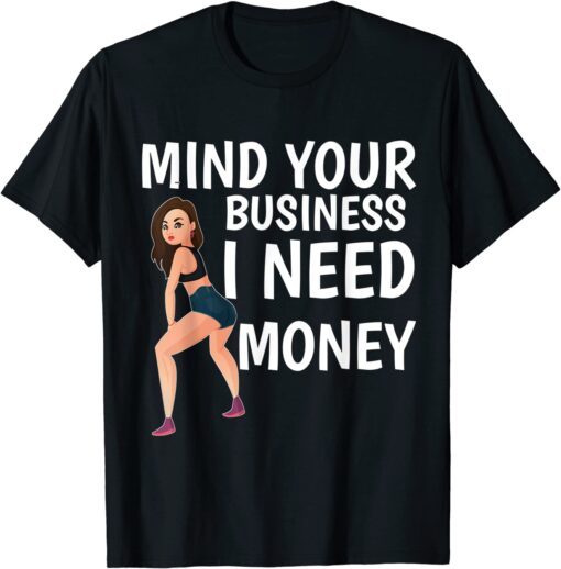 Mind Your Business I Need Money Gas Prices T-Shirt