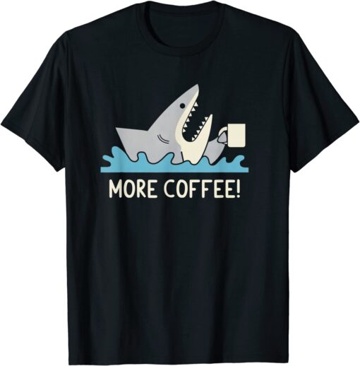 More Coffee! Tee Shirt