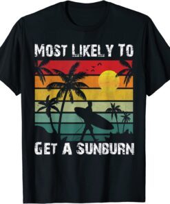 Most Likely To Get A Sunburn summer vacation sunburb Tee Shirt