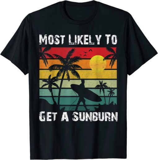 Most Likely To Get A Sunburn summer vacation sunburb Tee Shirt