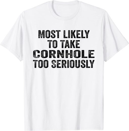 Most Likely To Take Cornhole Too Seriously Retro Vintage Tee Shirt