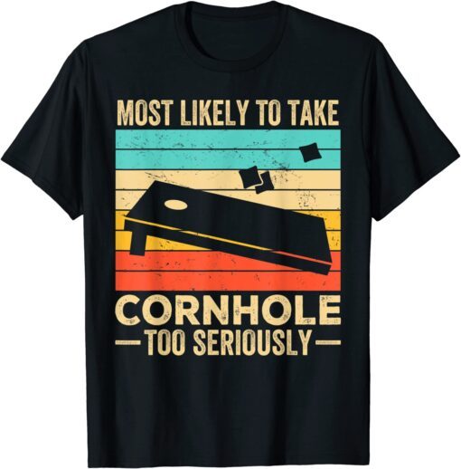 Most Likely To Take Cornhole Too Seriously T-Shirt