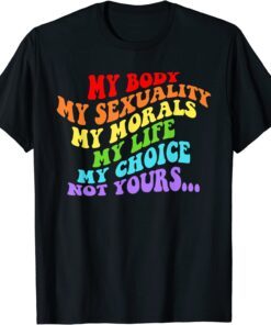 My Body My Sexuality Pro Choice LGBT Feminist Womens Rights T-Shirt