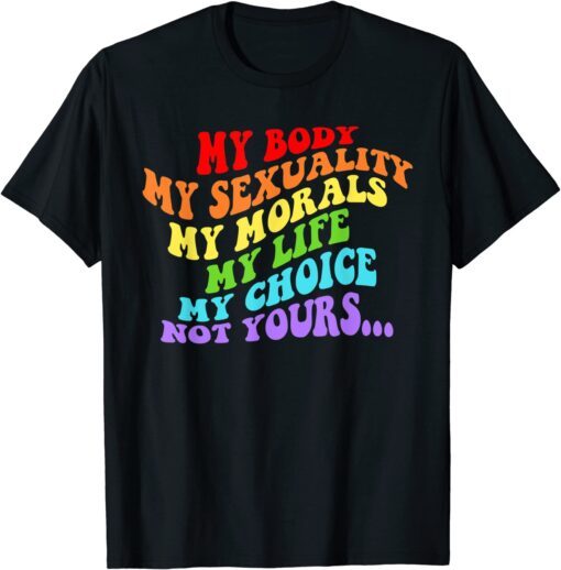 My Body My Sexuality Pro Choice LGBT Feminist Womens Rights T-Shirt
