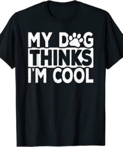 My Dog Thinks I'm Cool Vintage Dog Lover Retro Tee Shirt