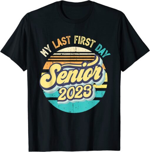 My Last First Day Senior 2023 Back To School Class of 2023 Tee Shirt