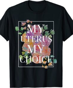My Uterus My Choice Pro Choice Tee Shirt