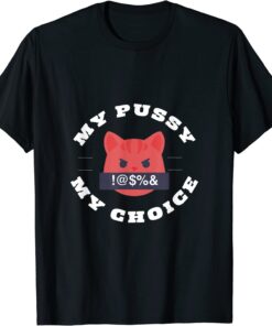 My pussy my choice Tee Shirt