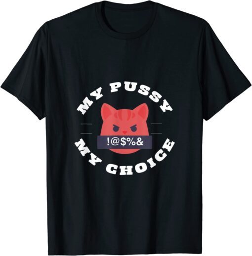 My pussy my choice Tee Shirt
